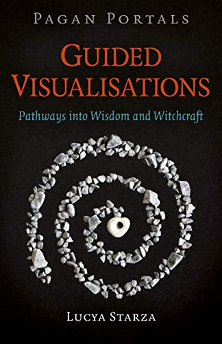 Pagan Portals - Guided Visualisations: Pathways Into Wisdom and Witchcraft